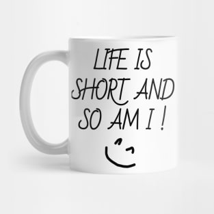 life is short and so am i Mug
